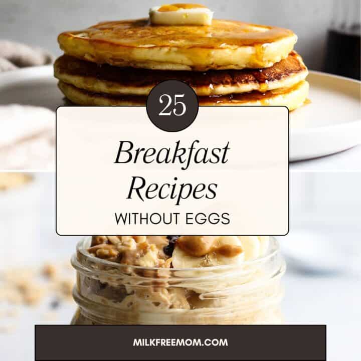 25+ Breakfast Recipes Without Eggs - Milk Free Mom